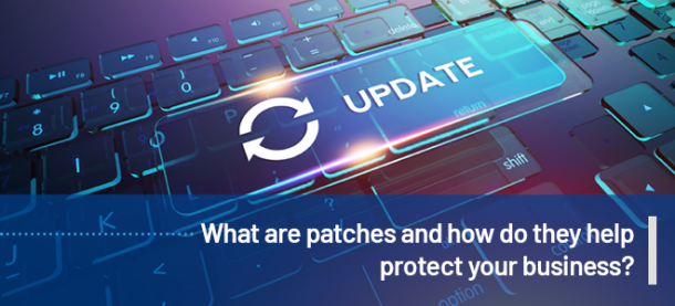 What are patches and how do they help protect your business?