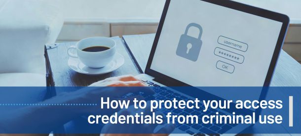 How to protect your access credentials from criminal use