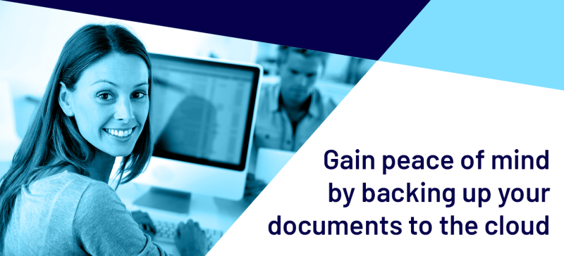 Gain peace of mind by backing up your documents to the cloud